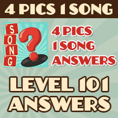 4 Pics 1 Song - Level 101 Answers