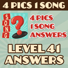 4 Pics 1 Song - Level 41 Answers