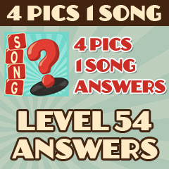 4 Pics 1 Song - Level 54 Answers