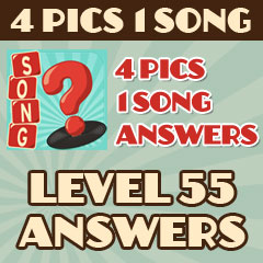 4 Pics 1 Song - Level 55 Answers