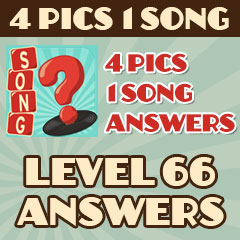 4 Pics 1 Song - Level 66 Answers