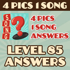 4 Pics 1 Song - Level 85 Answers