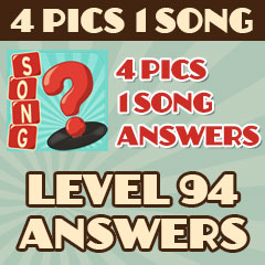 4 Pics 1 Song - Level 94 Answers
